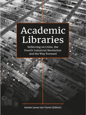 cover image of Academic Libraries: Reflecting on Crisis, the Fourth Industrial Revolution and the Way Forward